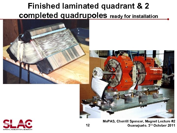 Finished laminated quadrant & 2 completed quadrupoles ready for installation 12 Me. PAS, Cherrill