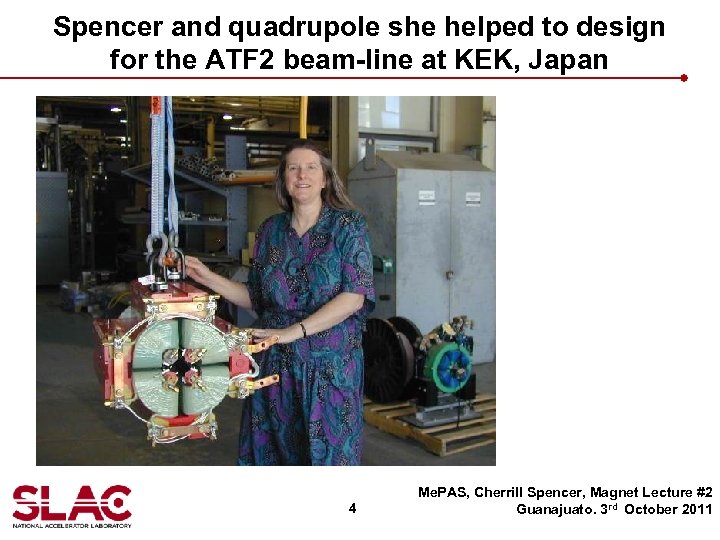 Spencer and quadrupole she helped to design for the ATF 2 beam-line at KEK,