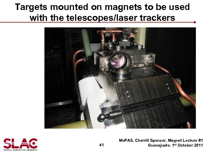 Targets mounted on magnets to be used with the telescopes/laser trackers 41 Me. PAS,