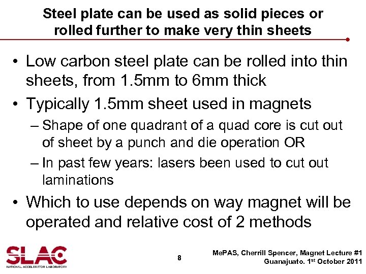 Steel plate can be used as solid pieces or rolled further to make very