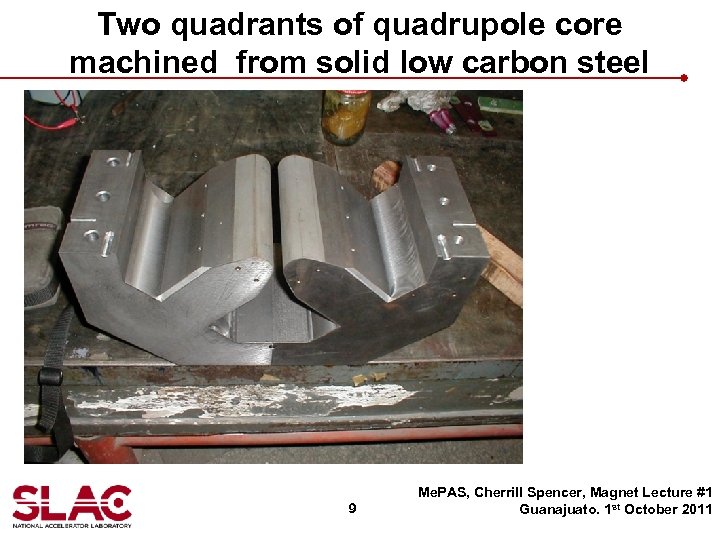 Two quadrants of quadrupole core machined from solid low carbon steel 9 Me. PAS,