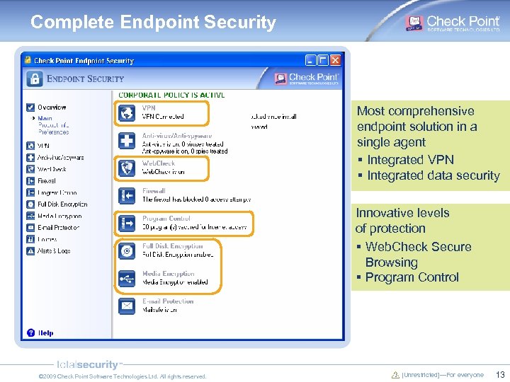 Complete Endpoint Security Most comprehensive endpoint solution in a single agent § Integrated VPN