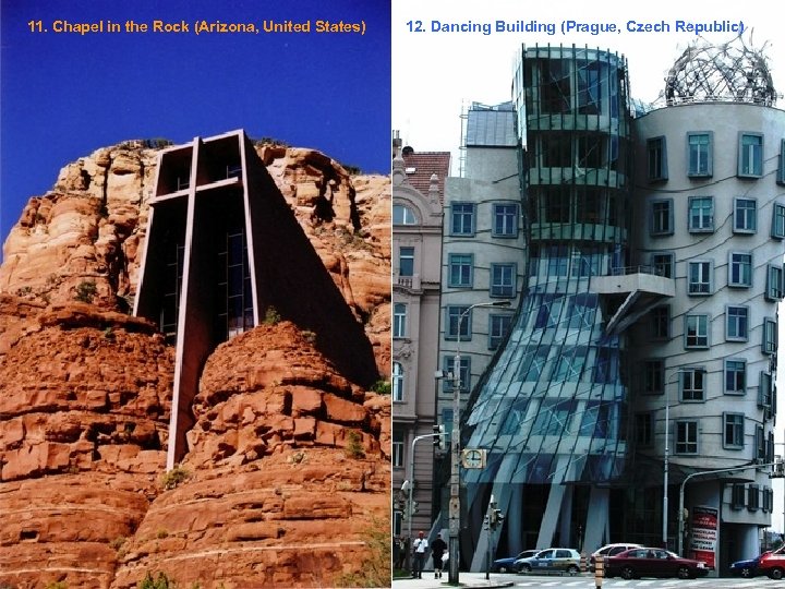 11. Chapel in the Rock (Arizona, United States) 12. Dancing Building (Prague, Czech Republic)
