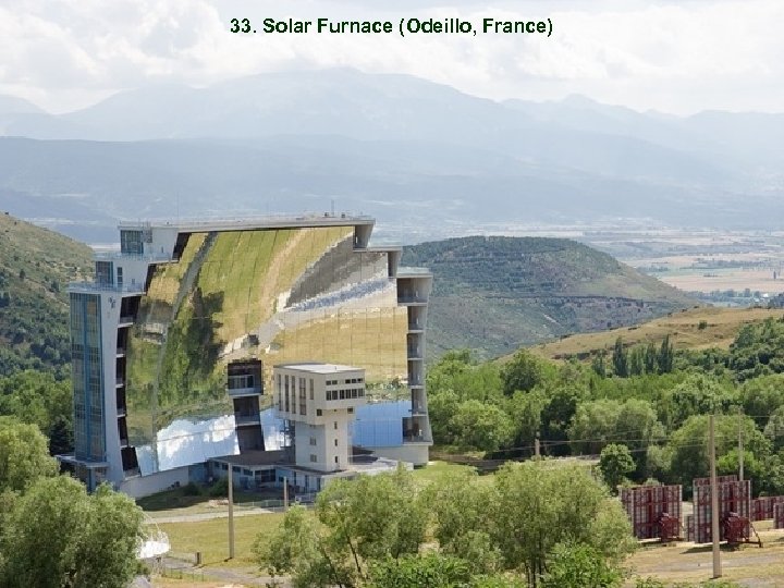 33. Solar Furnace (Odeillo, France) 