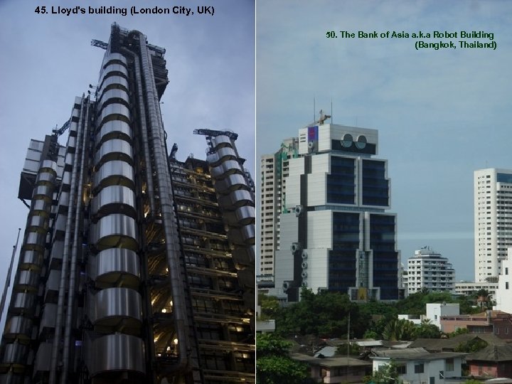 45. Lloyd's building (London City, UK) 50. The Bank of Asia a. k. a