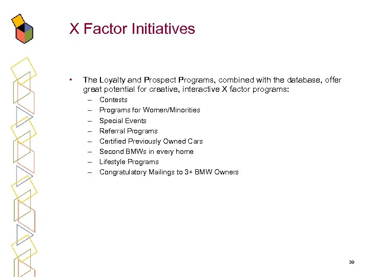 X Factor Initiatives • The Loyalty and Prospect Programs, combined with the database, offer