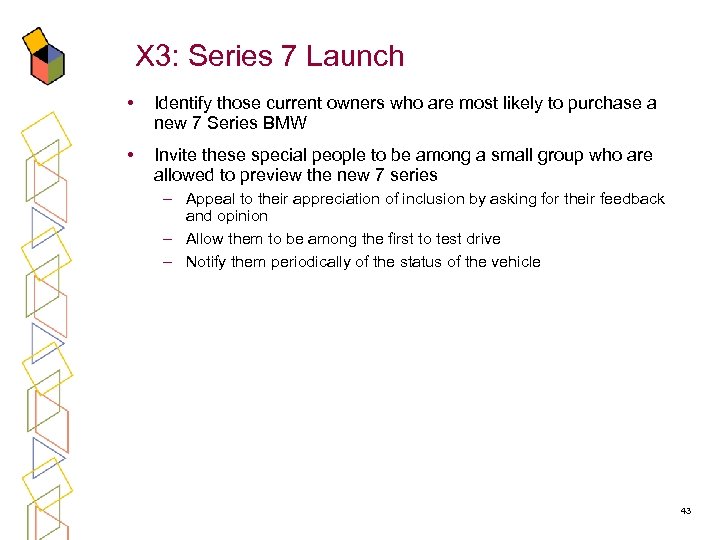 X 3: Series 7 Launch • Identify those current owners who are most likely