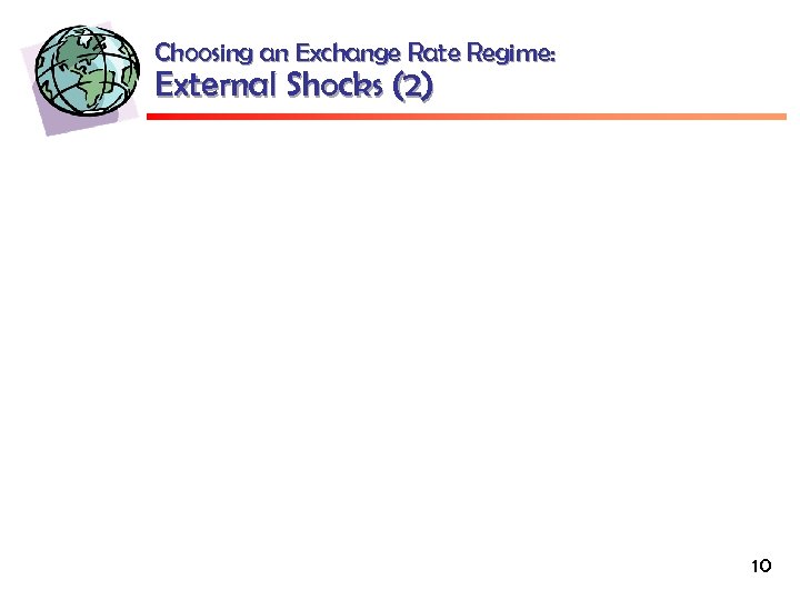 Choosing an Exchange Rate Regime: External Shocks (2) 10 