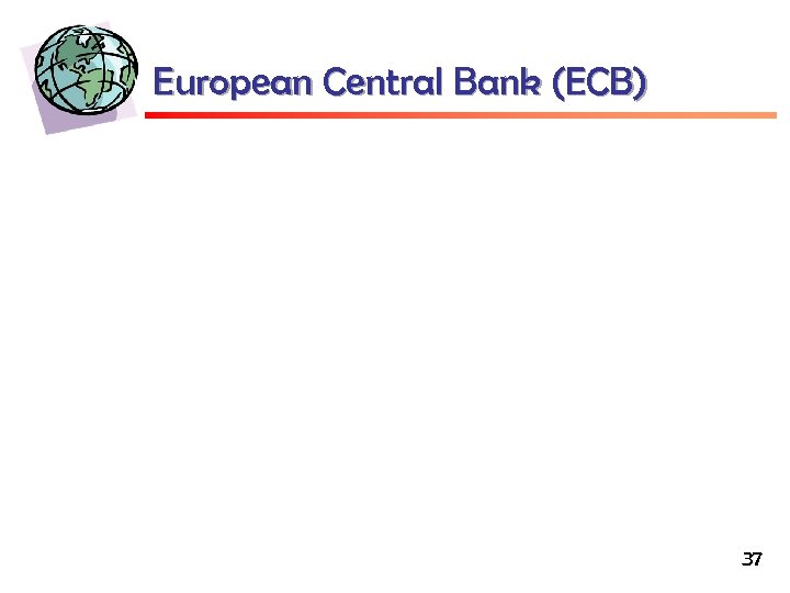 European Central Bank (ECB) 37 