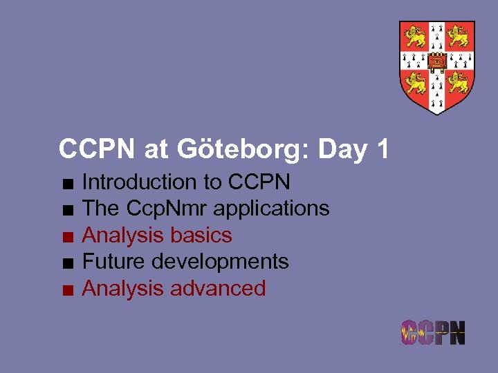 CCPN at Göteborg: Day 1 ■ Introduction to CCPN ■ The Ccp. Nmr applications