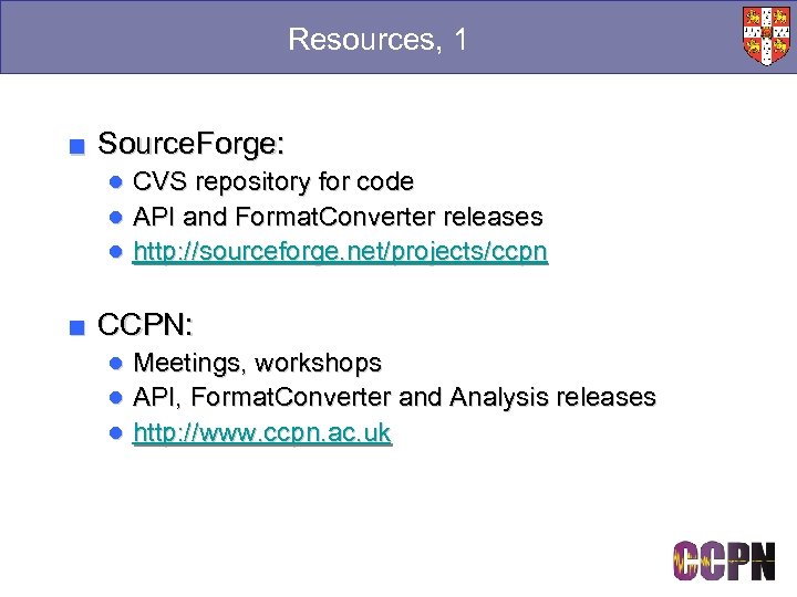 Resources, 1 ■ Source. Forge: ● CVS repository for code ● API and Format.