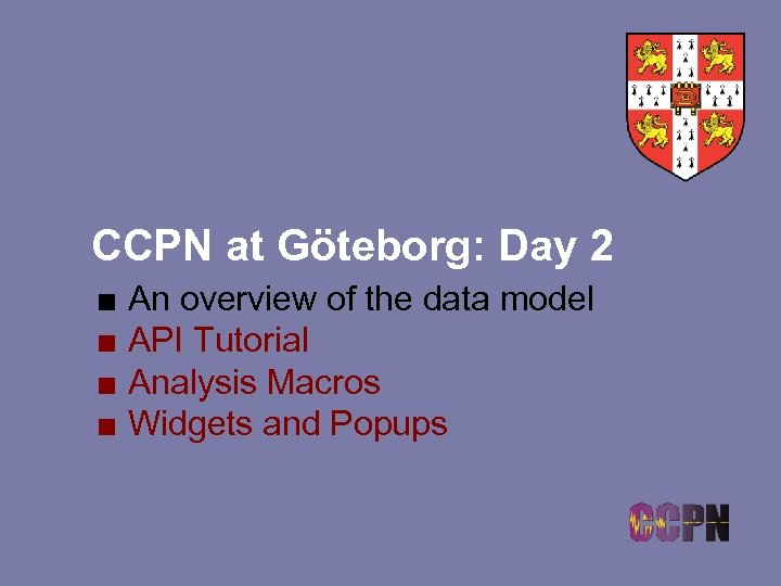 CCPN at Göteborg: Day 2 ■ An overview of the data model ■ API