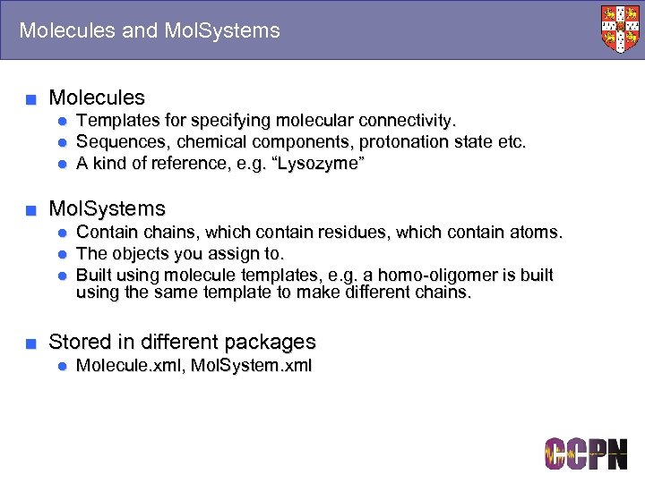 Molecules and Mol. Systems ■ Molecules ● Templates for specifying molecular connectivity. ● Sequences,