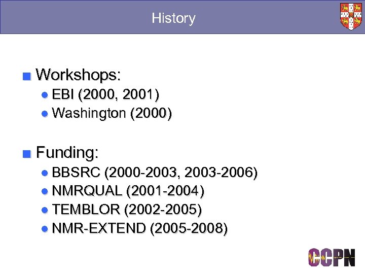 History ■ Workshops: ● EBI (2000, 2001) ● Washington (2000) ■ Funding: ● BBSRC