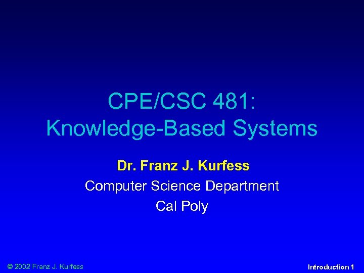 CPE/CSC 481: Knowledge-Based Systems Dr. Franz J. Kurfess Computer Science Department Cal Poly ©