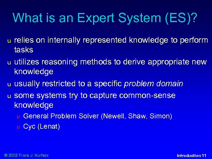 What is an Expert System (ES)? u u relies on internally represented knowledge to