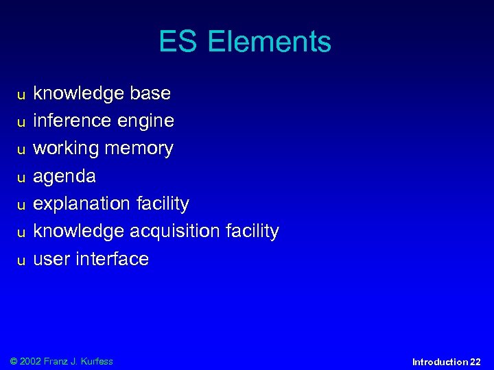 ES Elements u u u u knowledge base inference engine working memory agenda explanation