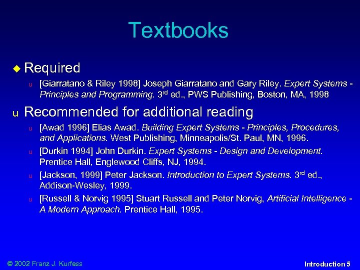 Textbooks u Required u u [Giarratano & Riley 1998] Joseph Giarratano and Gary Riley.