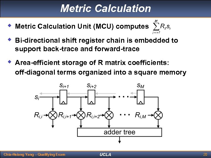 Metric Calculation w Metric Calculation Unit (MCU) computes w Bi-directional shift register chain is