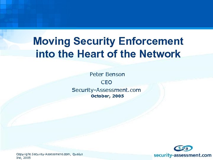 Moving Security Enforcement into the Heart of the Network Peter Benson CEO Security-Assessment. com