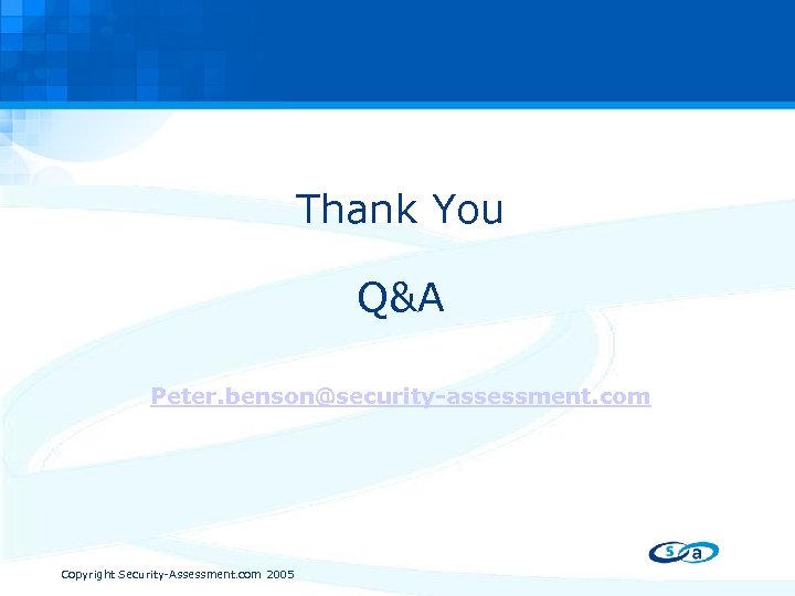 Thank You Q&A Peter. benson@security-assessment. com Copyright Security-Assessment. com 2005 