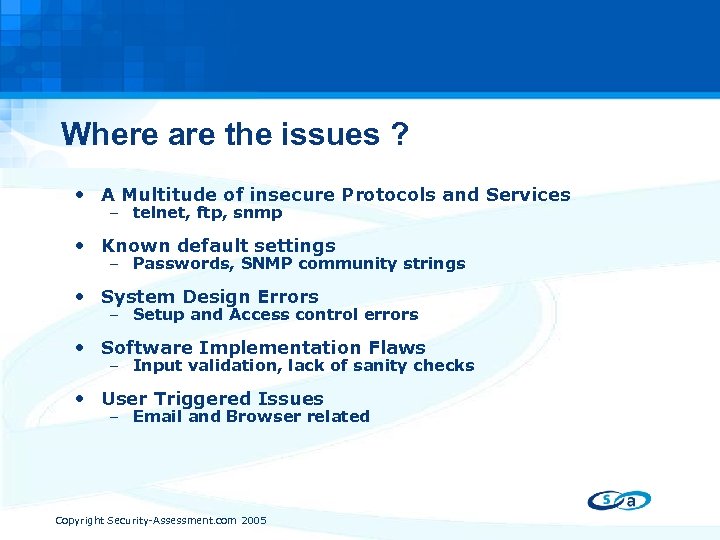 Where are the issues ? • A Multitude of insecure Protocols and Services –