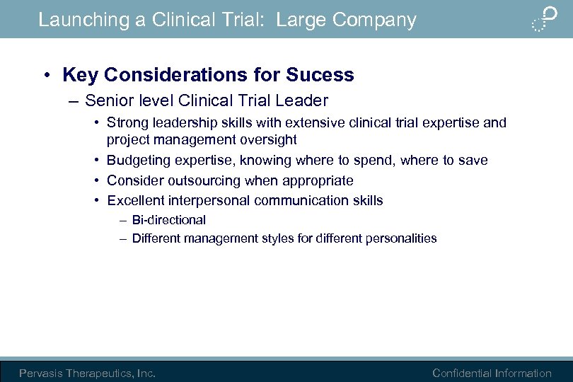 Launching a Clinical Trial: Large Company • Key Considerations for Sucess – Senior level