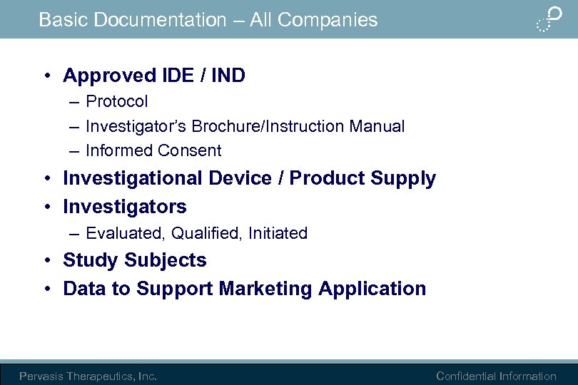 Basic Documentation – All Companies • Approved IDE / IND – Protocol – Investigator’s