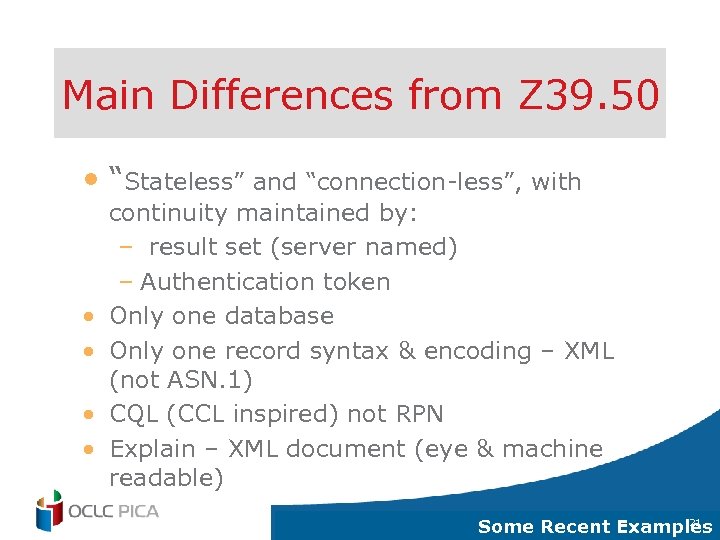Main Differences from Z 39. 50 • “Stateless” and “connection-less”, with • • continuity