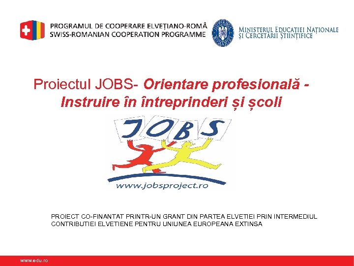 Proiectul JOBS- Orientare profesională Instruire în întreprinderi și școli PROIECT CO-FINANTAT PRINTR-UN GRANT DIN