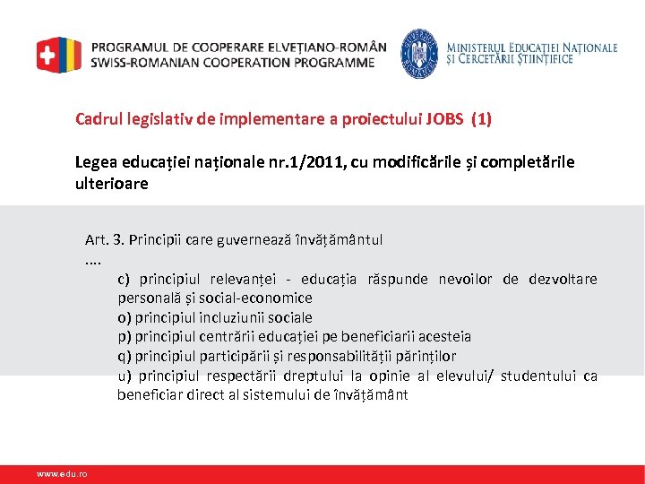 Cadrul legislativ de implementare a proiectului JOBS (1) Legea educației naționale nr. 1/2011, cu
