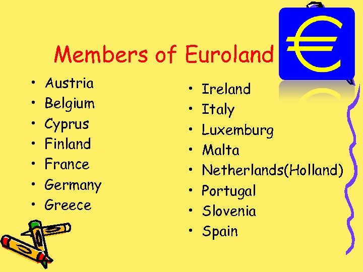 Members of Euroland • • Austria Belgium Cyprus Finland France Germany Greece • •