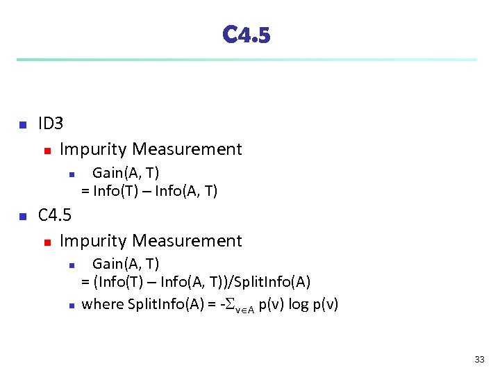 C 4. 5 n ID 3 n Impurity Measurement n n Gain(A, T) =