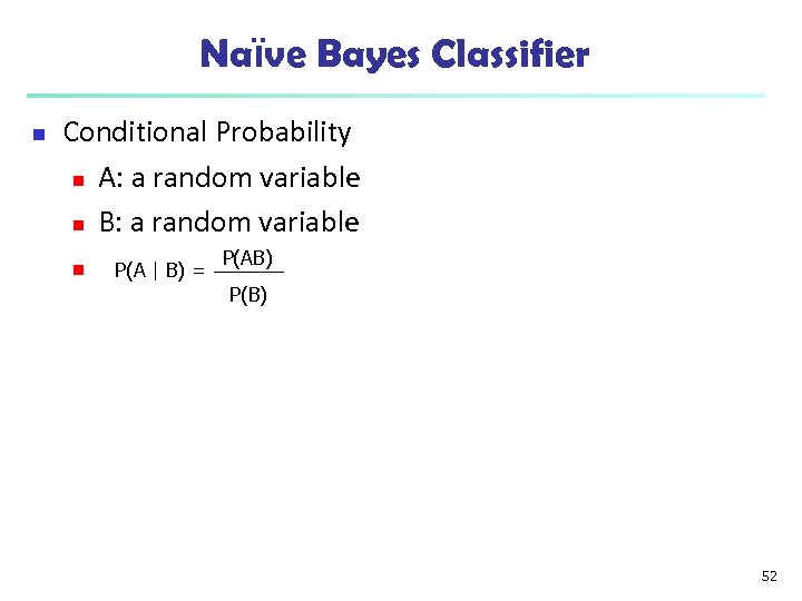 Naïve Bayes Classifier n Conditional Probability n A: a random variable n B: a