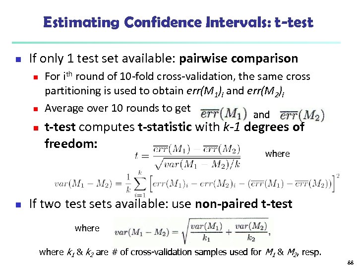 Estimating Confidence Intervals: t-test n If only 1 test set available: pairwise comparison n