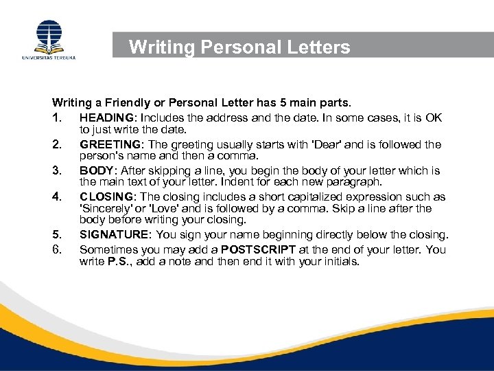 Writing Personal Letters Writing a Friendly or Personal Letter has 5 main parts. 1.