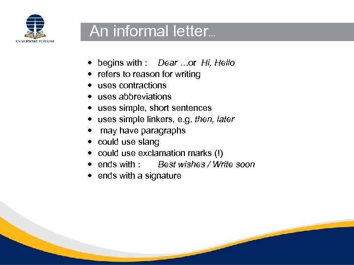 An informal letter. . . begins with : Dear …or Hi, Hello refers to