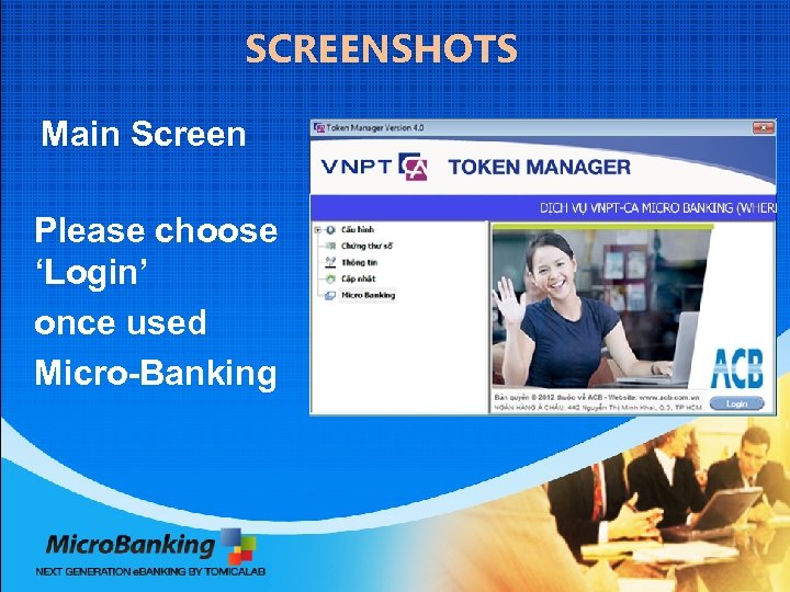 SCREENSHOTS Main Screen Please choose ‘Login’ once used Micro-Banking 