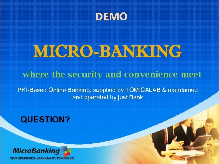 DEMO MICRO-BANKING where the security and convenience meet PKI-Based Online Banking, supplied by TOMICALAB