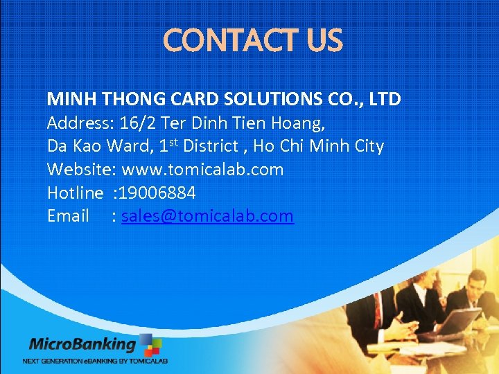 CONTACT US MINH THONG CARD SOLUTIONS CO. , LTD Address: 16/2 Ter Dinh Tien