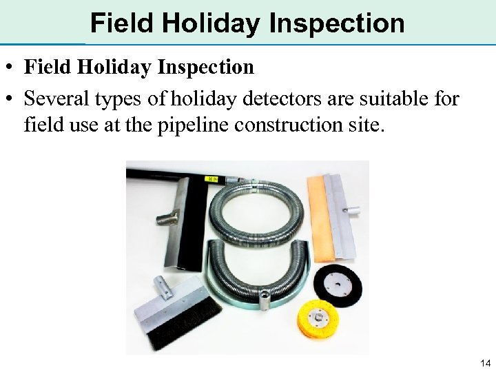 Field Holiday Inspection • Several types of holiday detectors are suitable for field use