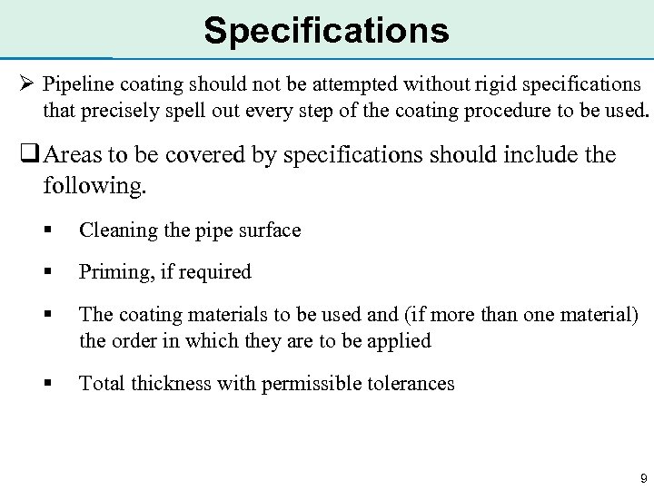 Specifications Ø Pipeline coating should not be attempted without rigid specifications that precisely spell