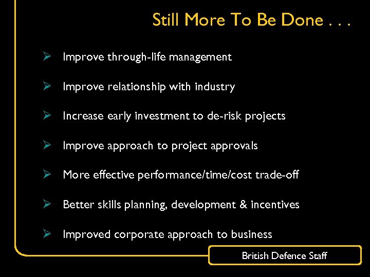 Still More To Be Done. . . Ø Improve through-life management Ø Improve relationship