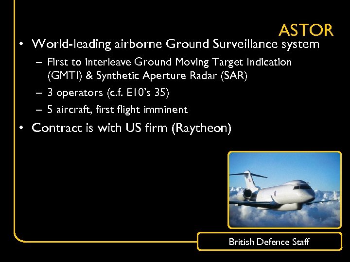 ASTOR • World-leading airborne Ground Surveillance system – First to interleave Ground Moving Target