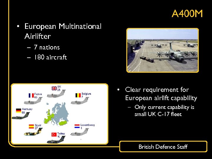 A 400 M • European Multinational Airlifter – 7 nations – 180 aircraft •