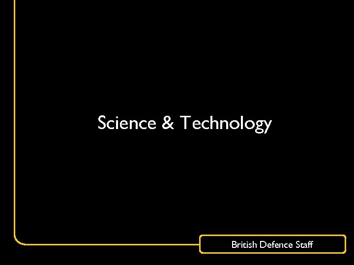 Science & Technology British Defence Staff 