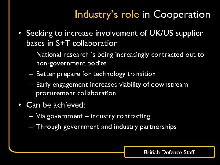 Industry’s role in Cooperation • Seeking to increase involvement of UK/US supplier bases in