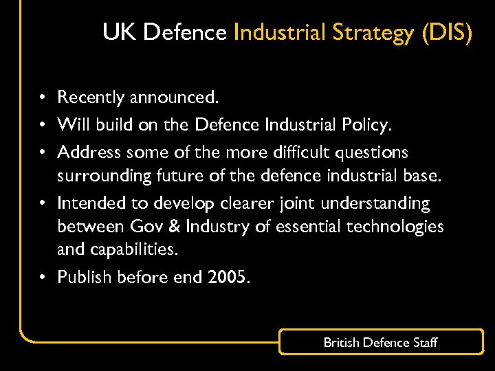 UK Defence Industrial Strategy (DIS) • Recently announced. • Will build on the Defence