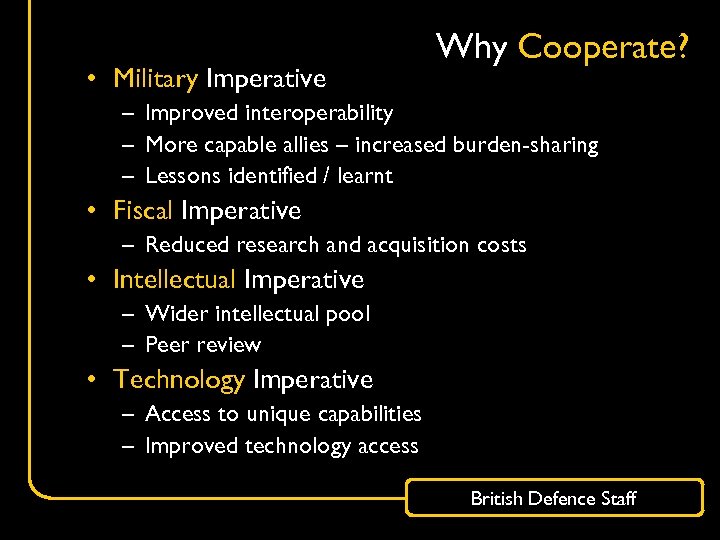  • Military Imperative Why Cooperate? – Improved interoperability – More capable allies –