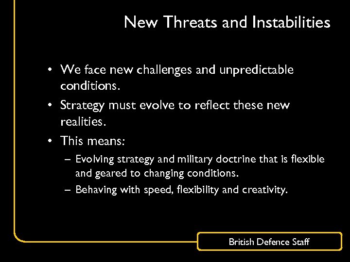 New Threats and Instabilities • We face new challenges and unpredictable conditions. • Strategy